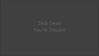 Zeds Dead - You're Trouble - Memorecks (BBC Radio 1 Essential Mix)