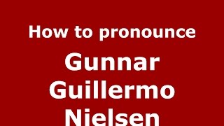 How to pronounce Gunnar Guillermo Nielsen