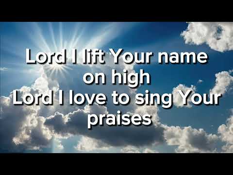 Lord I Lift Your Name On High - Christian Song