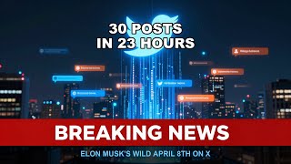 Elon Musk Posted 30 Times on April 8th — It Was WILD