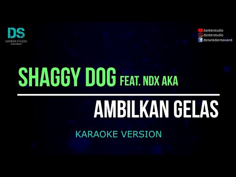 Shaggy dog - ambilkan gelas feat. Ndx Aka (karaoke version)  tanpa vokal