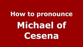 How to pronounce Michael Of Cesena
