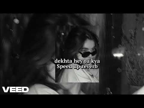 Dekhta Hai Tu Kya speed up