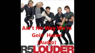 R5 - Ain&#39;t No Way We&#39;re Goin&#39; Home (Audio)