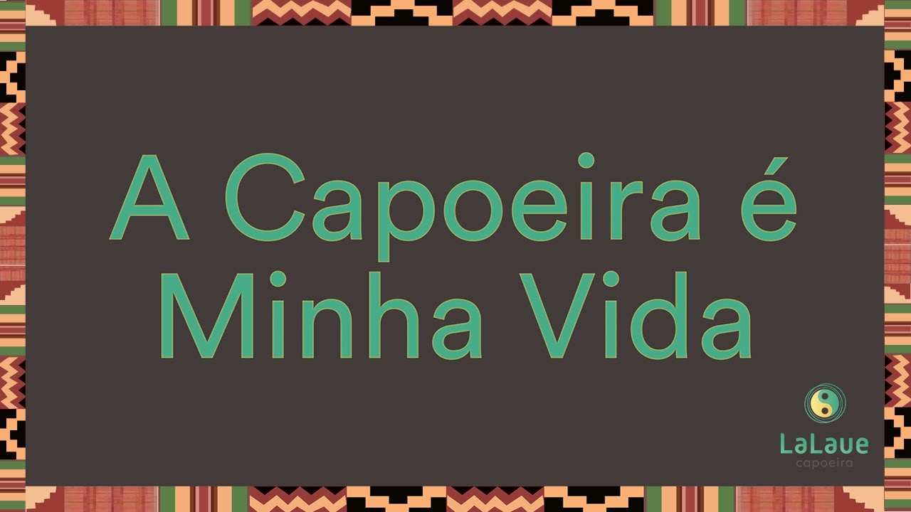 A Capoeira é Minha Vida