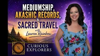 Spirit Messages, Akashic Records & Sacred Sites with Lauren Rainbow