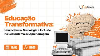 Educação Transformativa: Neurociência, Tecnologia e Inclusão no Ecossistema de Aprendizagem