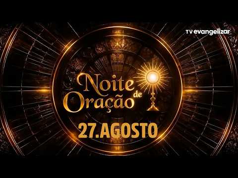Noite de Oração com Pe. Cleberson Evangelista | 27/08/26
