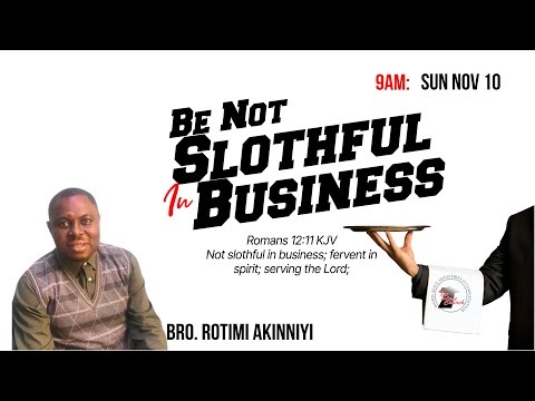 SUNDAY SERVICE | BE NOT SLOTHFUL IN BUSINESS  | BRO. ROTIMI AKINNIYI | NOV 10, 2024