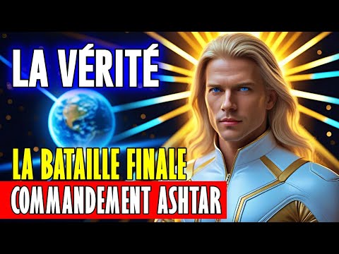 ⚠️ LA BATAILLE FINALE a Commencé – LE COMMANDEMENT ASHTAR Révèle la VÉRITÉ !