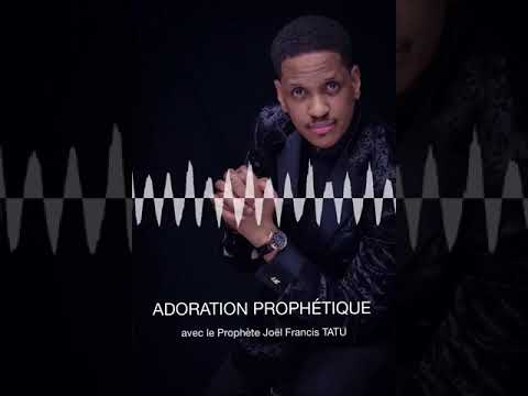 NEW ! ADORATION PROPHÉTIQUE avec le prophète Joël Francis Tatu