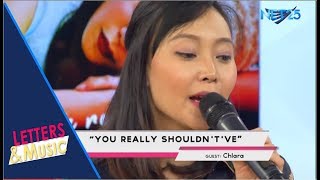 CHLARA - YOU REALLY SHOULDN&#39;T &#39;VE (NET25 LETTERS AND MUSIC)