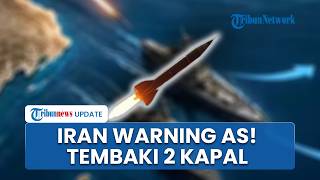 Iran Warning AS! 2 Kapal Dipukul Mundur di Laut Oman, Pasukan Pakai Rudal Qadir dan Drone Ofensif