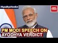 Ayodhya Verdict Shows Indian Democracy Alive And Strong Says PM Modi In His Speech