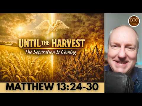 Until The Harvest: God’s Final Judgment Is Coming | Matthew 13:24-30