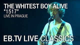 THE WHITEST BOY ALIVE &quot;1517&quot; // EB.TV Live Classics