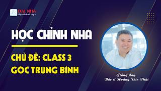 Học chỉnh nha - Class 3 góc trung bình. Giảng dạy Dr Thái với 26 năm kinh nghiệm chỉnh nha #dainha