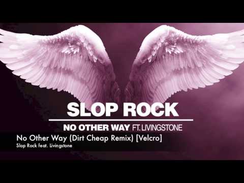 Slop Rock feat. Livingstone - No Other Way (Dirt Cheap Remix) [Velcro]