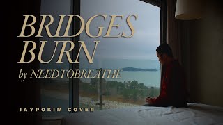 NEEDTOBREATHE - Bridges Burn (Cover by Jepkim)