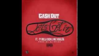 Ca$h Out - Let$ Get It Ft. Ty Dolla $ign &amp; Wiz Khalifa