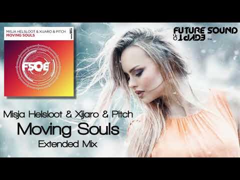 Misja Helsloot  u0026 Xijaro  u0026 Pitch   Moving Souls Extended Mix FSOE