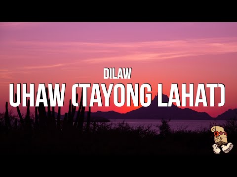 Dilaw - Uhaw (Tayong Lahat) (Lyrics)