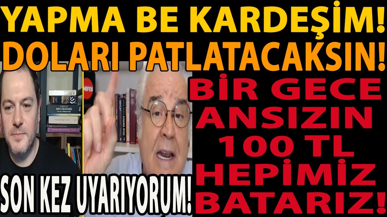 YAPMA BE KARDEŞİM! DOLARI PATLATACAKSIN! SON KEZ UYARIYORUM! BİR GECE ANSIZIN 100 TL HEPİMİZ BATARIZ