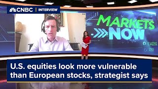 U.S. equities look more vulnerable than European stocks, strategist says