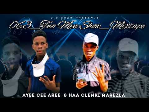 063 Two Men Show Mixtape Played By Ayee Cee Aree Ft Haa Clenki Marezla 