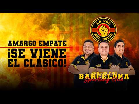 #ENVIVO 🔴 | LA VOZ DEL SOCIO BSC 📢|  AMARGO EMPATE, ¡SE VIENE EL CLÁSICO . #BARCELONASC  | 🟡🎙️