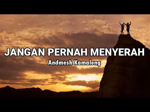 Andmesh Kamaleng - Jangan Pernah Menyerah (Lirik)♬