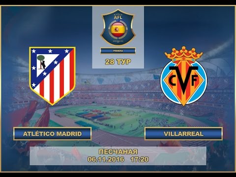 AFL. Spain. Premier League. 28 Tour. Atlético Madrid - Villarreal