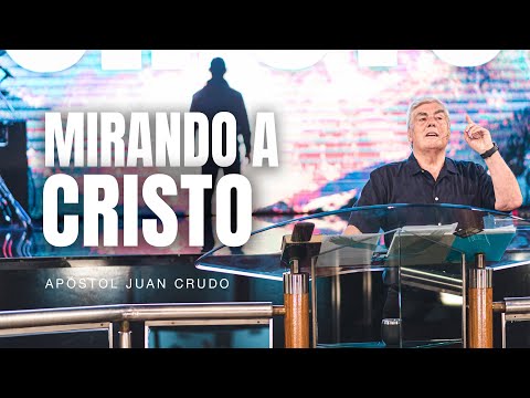 Mirando a Cristo - Apóstol Juan Crudo