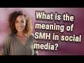 What is the meaning of SMH in social media?