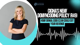 Cigna's New Downcoding Policy (R49): How Denial Code C150 Could Cut your revenue