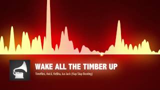 Timeflies X Ke$Ha X Avicii X Jus Jack -- Wake All The Timber Up (Kap Slap Bootleg)