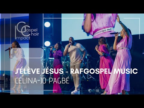 J'élève Jésus - RafGospel Music | Célina-Jo PAGBÉ & Impact Gospel Choir