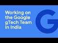 Working On The Google GTech Team In India
