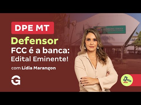Concurso DPE MT Defensor | FCC é a Banca: Edital Eminente!