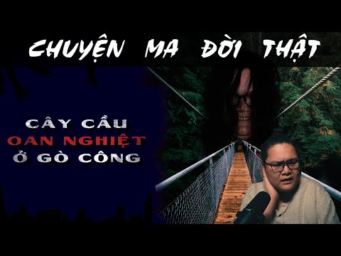 [TẬP 1550] Chuyện Ma Có Thật : CÂY CẦU OAN NGHIỆT Ở GÒ CÔNG