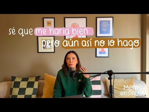 ¿Por qué no hago lo que sé que me haría bien? | Ansiedad, procrastinación y heridas de autocuidado