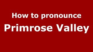 How to pronounce Primrose Valley