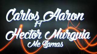 Me Llamas - Carlos Aaron Ft Hector Murguia 2017