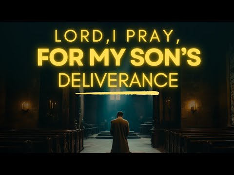 Powerful Prayer for Your Son's Deliverance | Prayer for Son's Protection and Breakthrough