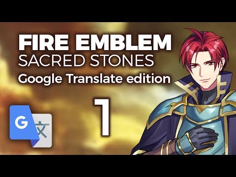 Part 1: Google Translated Fire Emblem 8 - "Very Seth"