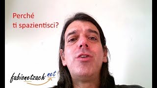 Perché ti spazientisci?