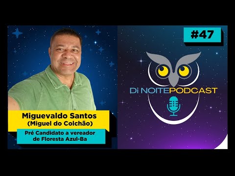 MIGUEVALDO SANTOS (Miguel do Colchão) - Di Noite Podcast #47