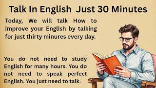 Talk In English Just 30 Minutes || Improve Your English || Graded Reader || Listen And Practice