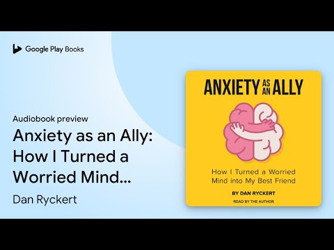 Anxiety as an Ally: How I Turned a Worried Mind… by Dan Ryckert · Audiobook preview