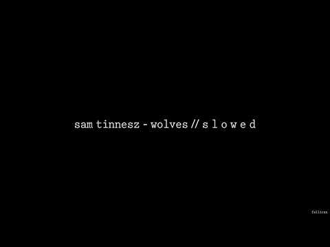 Sam Tinnesz - Wolves (ft. Silverberg) // S L O W E D